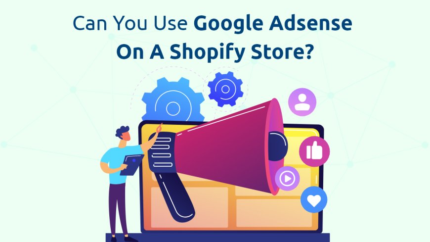 Can You Use Google AdSense on a Shopify Store?