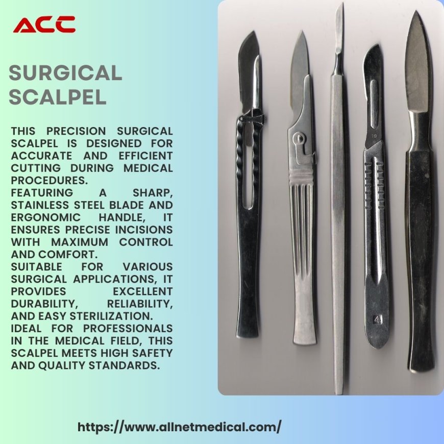 Key Features of a Surgical Scalpel: A Crucial Tool in Modern Surgery