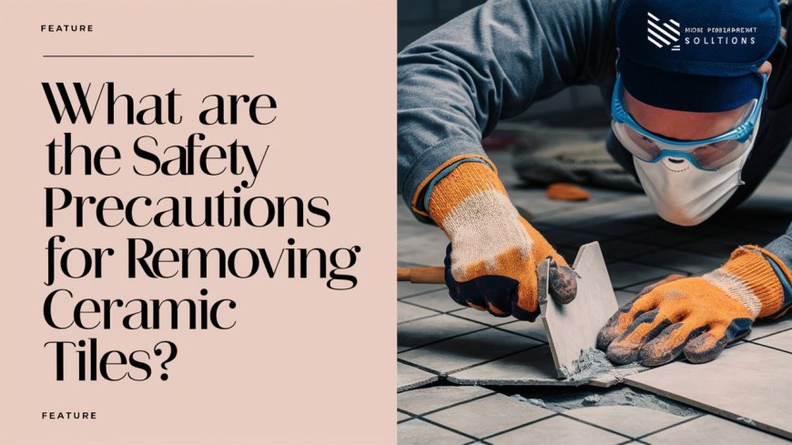 What are the safety precautions for removing ceramic tiles?