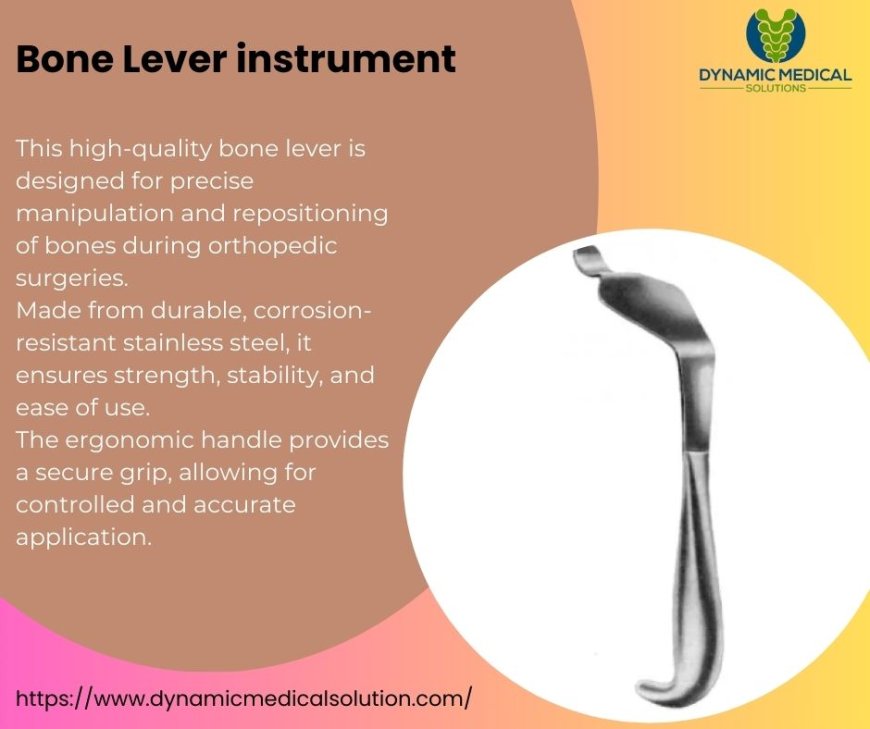 Exploring the Different Types of Bone Lever Instruments in Surgery