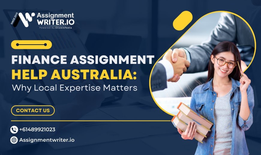 Finance Assignment Help Australia: Why Local Expertise Matters