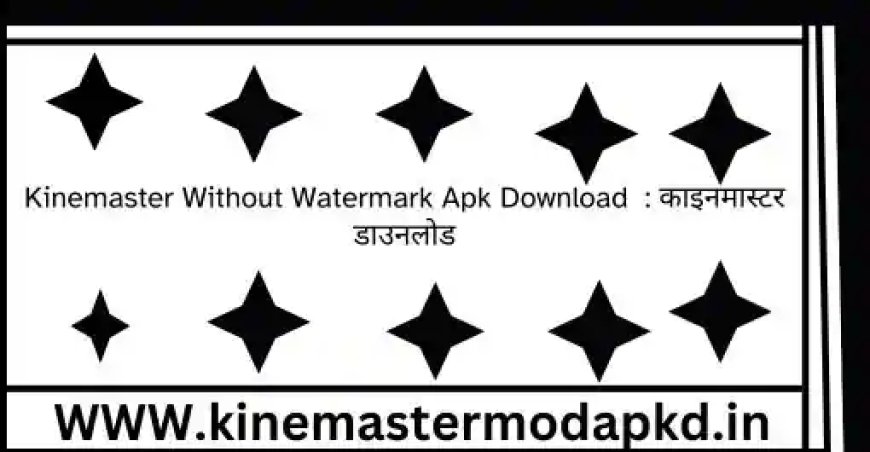 Unlock Your Creativity with Kinemaster Without Watermark Apk