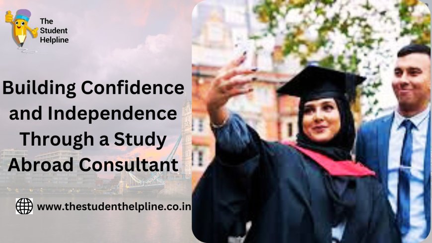 Building Confidence and Independence Through a Study Abroad Consultant