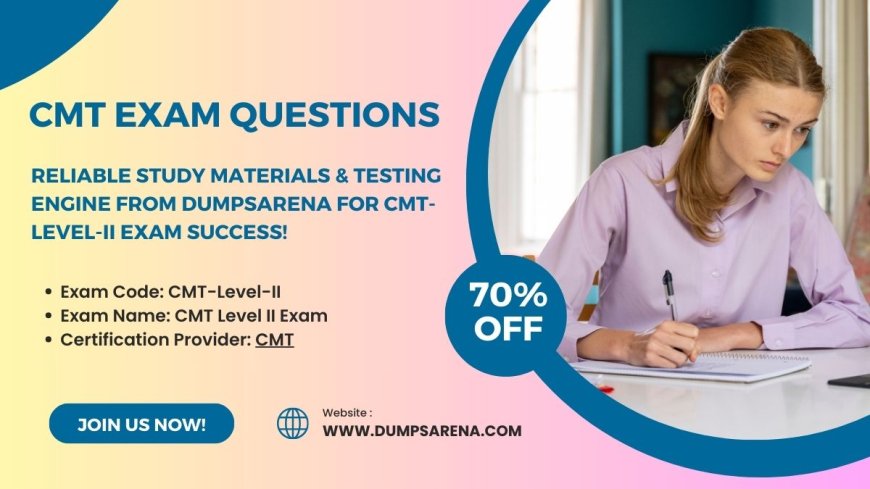 What Should You Know About DumpsArena CMT Exam Questions?