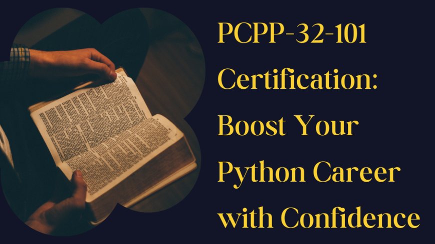 PCPP-32-101 Certification: Boost Your Python Career with Confidence