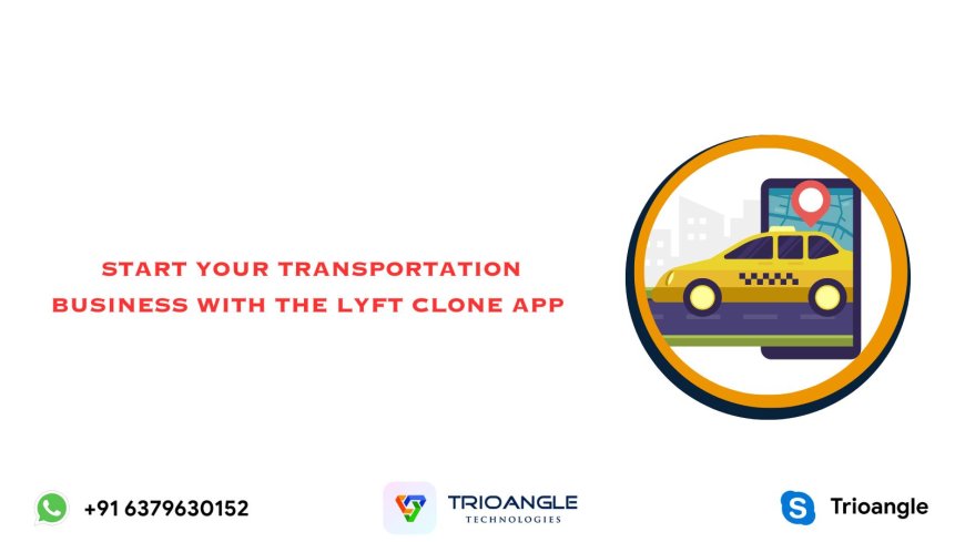 Start your transportation Business With the Lyft Clone App