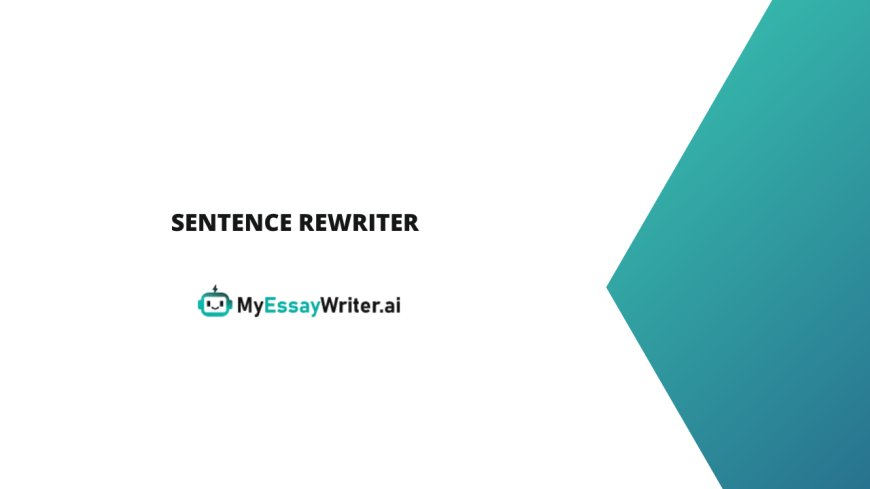 MyEssayWriter.ai Sentence Rewriter - Polish Your Writing to Perfection