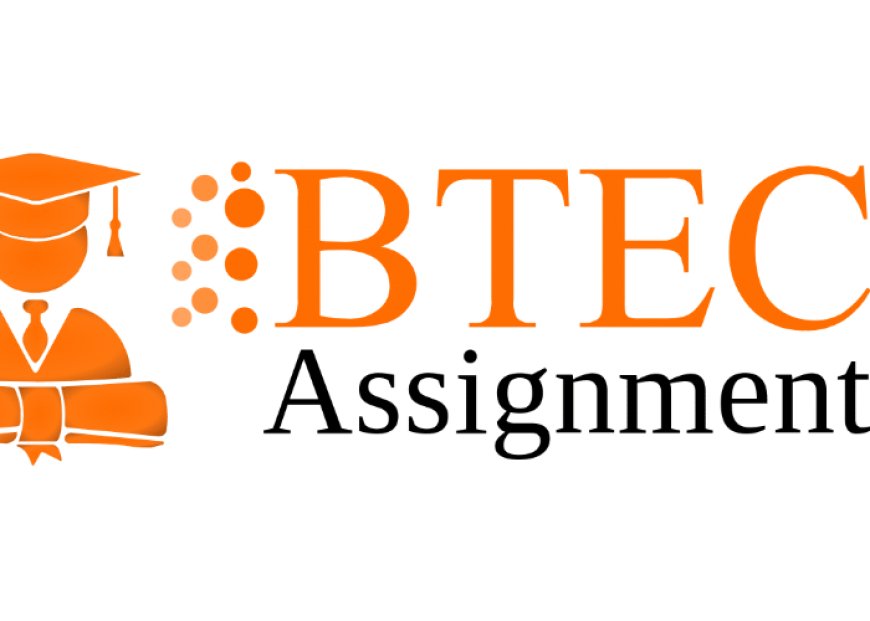 Top Strategies for Excelling in BTEC Assignments: A Student's Guide to Success