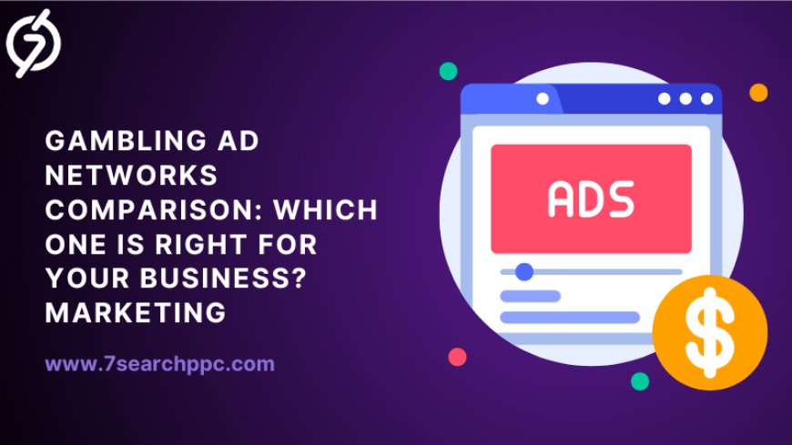 Gambling Ad Networks Comparison: Which One Is Right for Your Business?