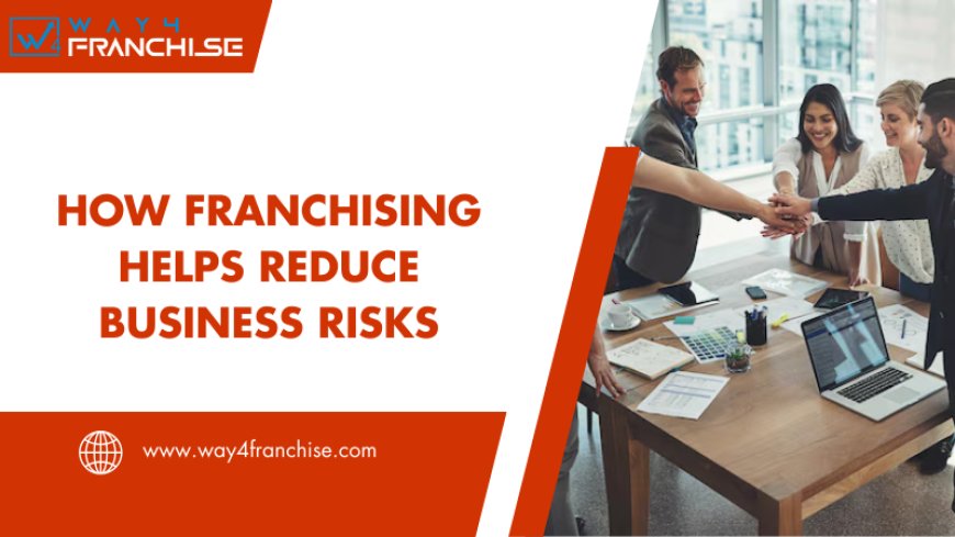 How Franchising Helps Reduce Business Risks