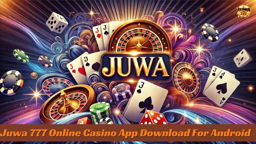 Juwa 777 Online Casino App Download For Android