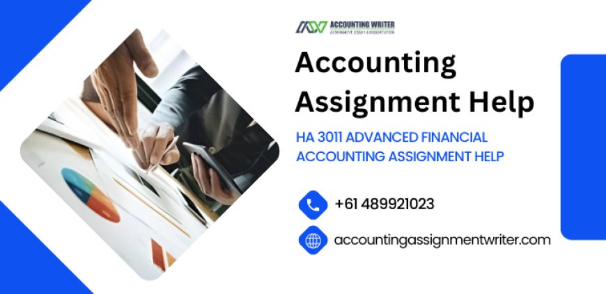 HA 3011 Advanced Financial Accounting Assignment Help