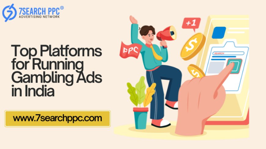 Top Platforms for Running Gambling Ads in India