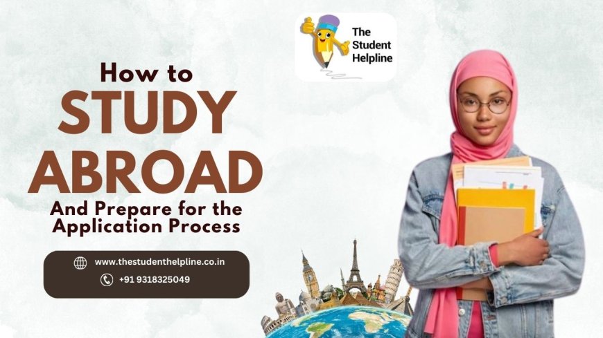 How to Study Abroad and Prepare for the Application Process