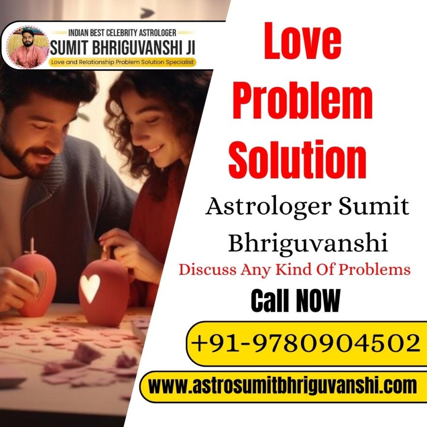 Love Problem Solution Astrologer in Pune: Expert Guidance for Your Relationship Issues