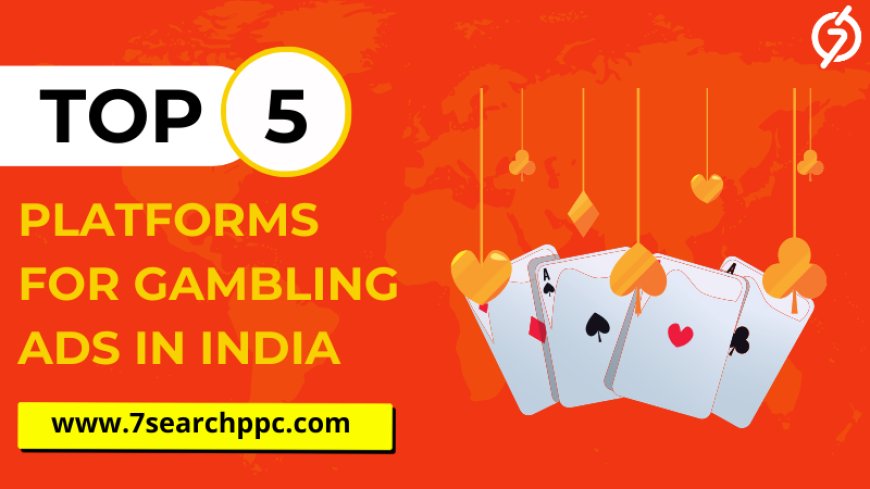 Top Platforms for Gambling Ads in India