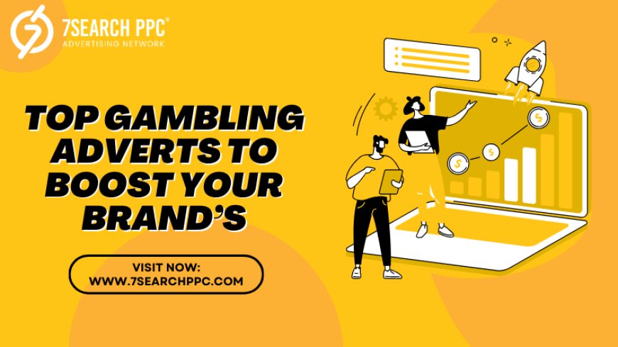 Top Gambling Adverts to Boost Your Brand’s Reach