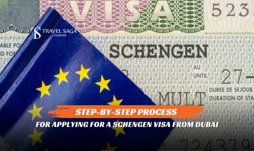 Step-by-Step Process for Applying for a Schengen Visa from Dubai