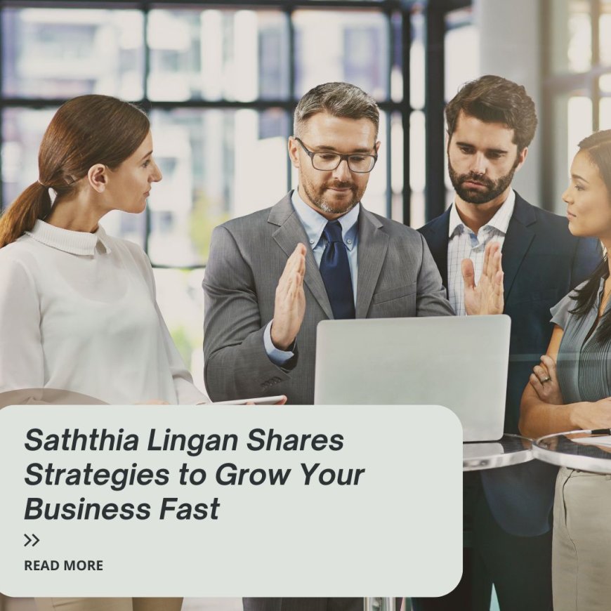 Saththia Lingan Shares Strategies to Grow Your Business Fast