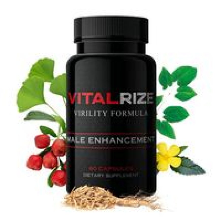 VitalRize Male Enhancement : Why They're the Best Choice for You