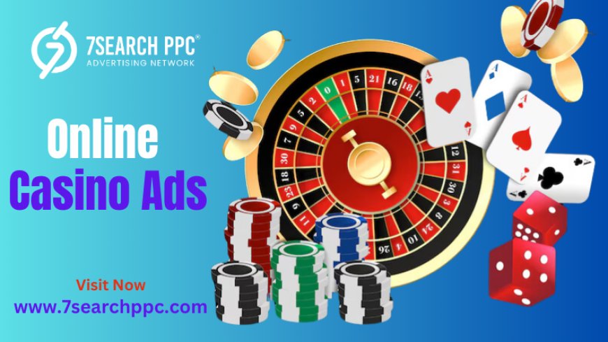 How Online Casino Ads Can Maximize Your Traffic and Engagement