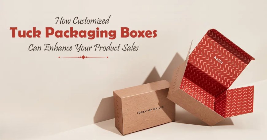 The Ultimate Guide to Custom Tuck Boxes Elevate Your Packaging