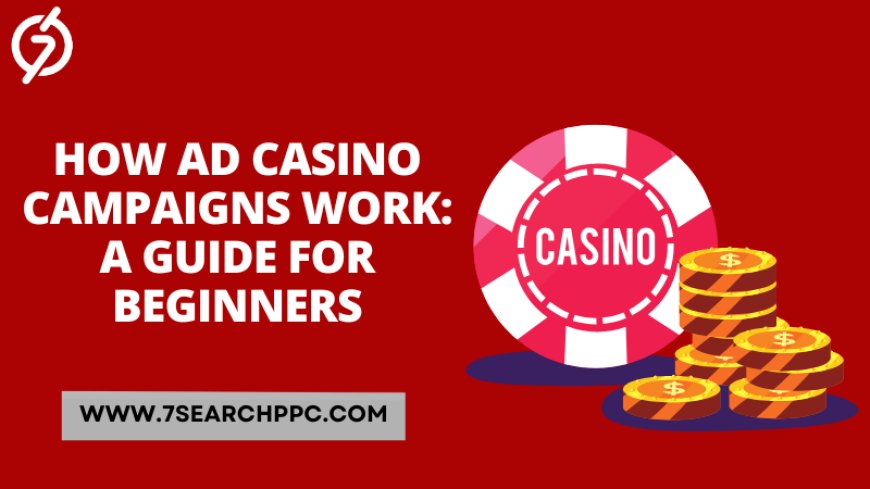 How Ad Casino Campaigns Work: A Guide for Beginners