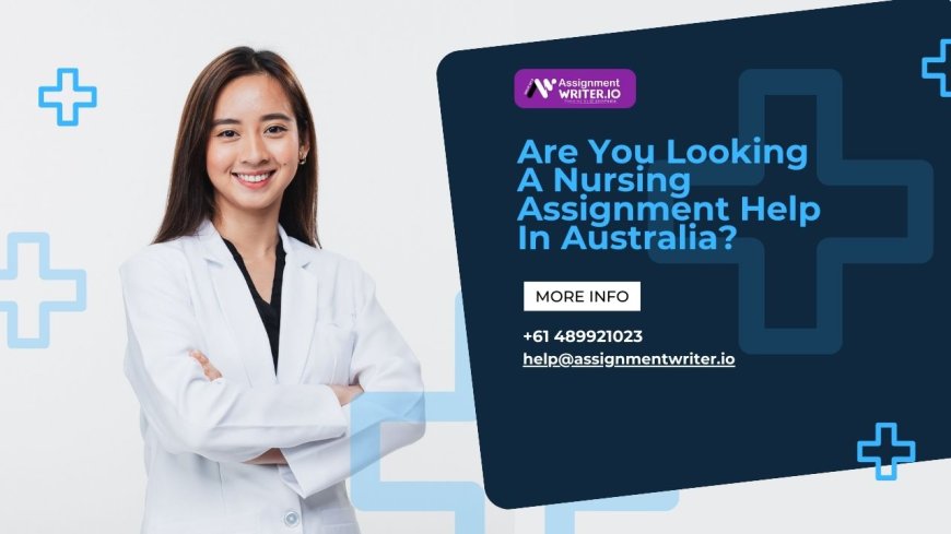 Are You Looking A Nursing Assignment Help In Australia?