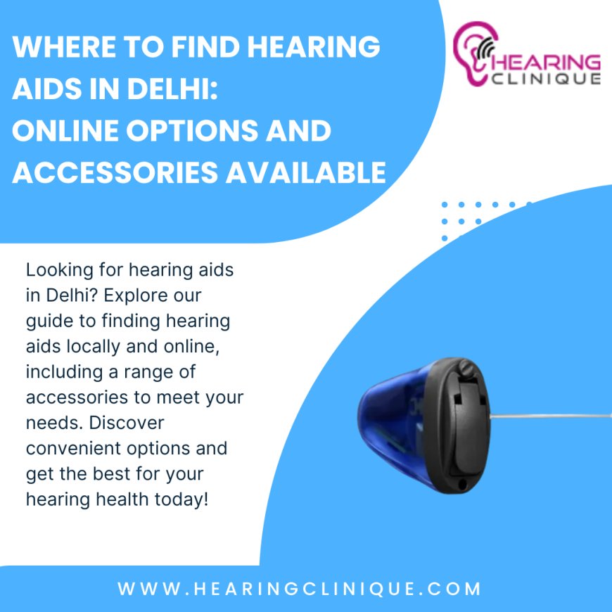 Affordable Bluetooth Hearing Aids & Expert Audiology Services in Delhi – Hearing Clinique