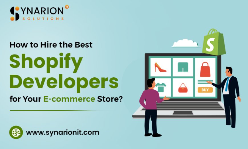 How to Hire the Best Shopify Developers for Your E-commerce Store?