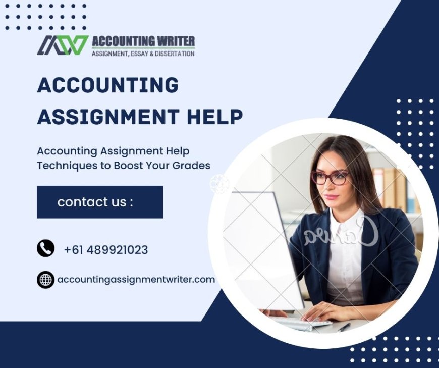 Accounting Assignment Help Techniques to Boost Your Grades