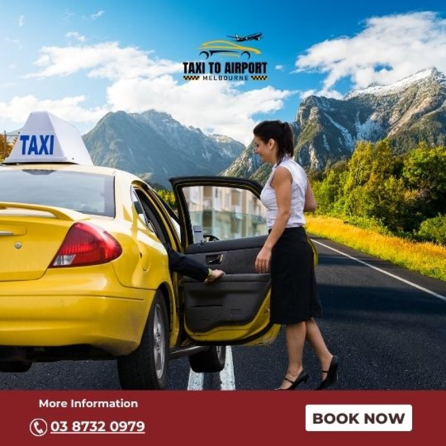 Book a Taxi to Melbourne Airport Transfers – Seamless Taxi Rides & More