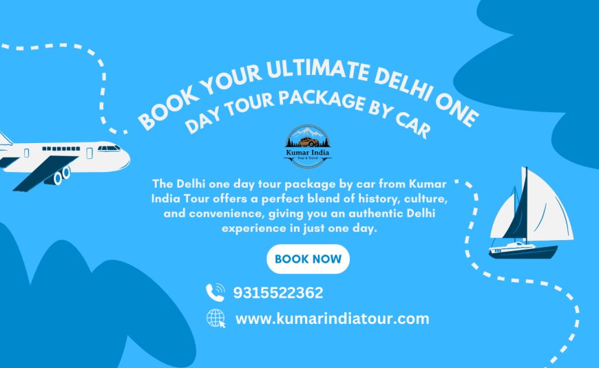 Book Your Ultimate Delhi One-Day Tour Package by Car