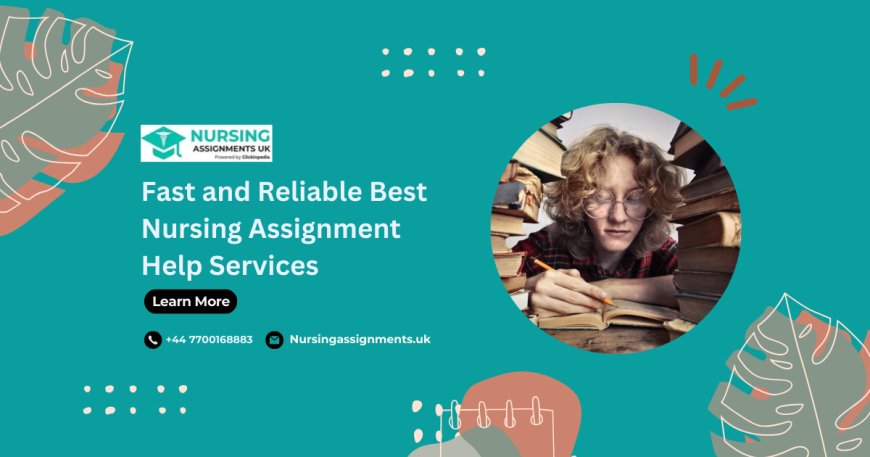 Fast and Reliable Best Nursing Assignment Help Services