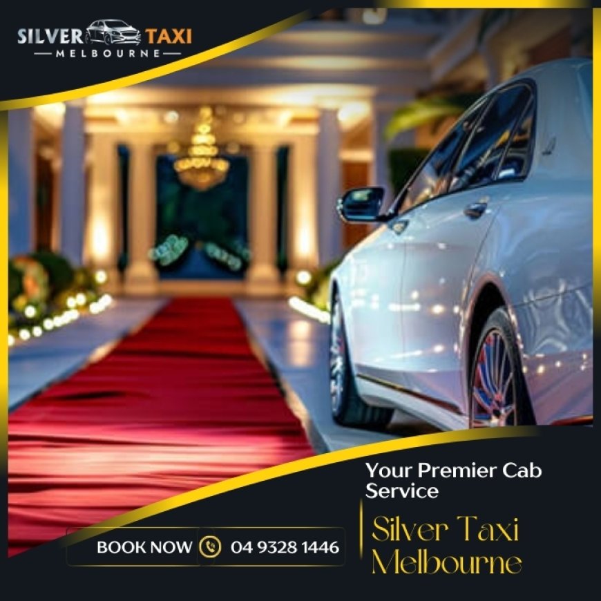 Silver Taxi Service Melbourne – Luxury Cars, Easy Booking, Fixed Pricing