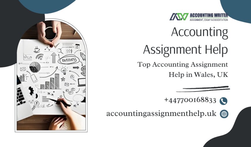 Top Accounting Assignment Help in Wales, UK