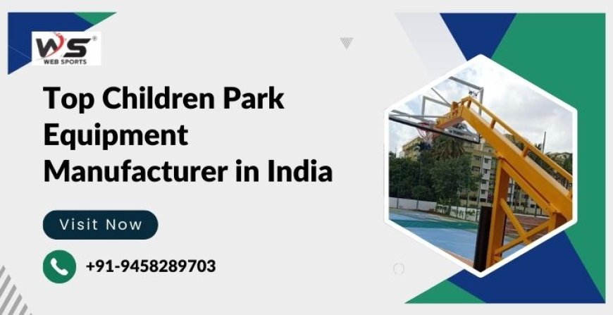 Top Children Park Equipment Manufacturer in India