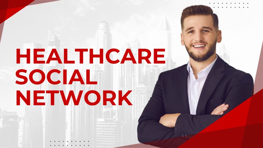 Healthcare Social Network: The Future of Medical Communication and Collaboration