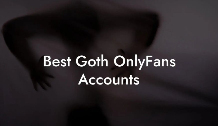 Best Goth OnlyFans Accounts