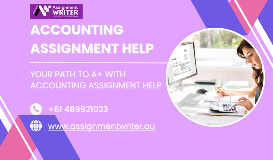 Your Path to A+ with Accounting Assignment Help