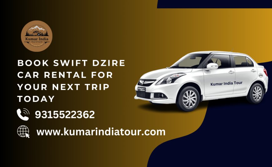 Book Swift Dzire Car Rental for Your Next Trip Today