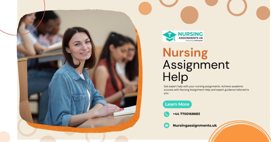 Why Choose Nursing Assignment Help for Your Nursing Assignments?