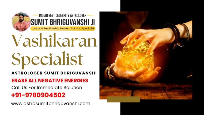 Find the Best Vashikaran Expert in Bangalore for Powerful Love Solutions