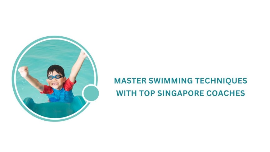 Master Swimming Techniques with Top Singapore Coaches