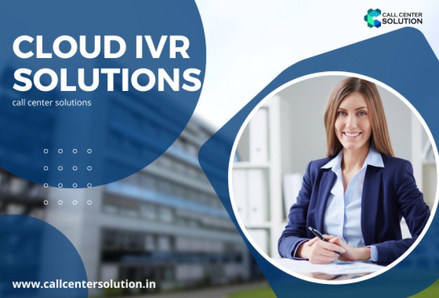 Unlock the Benefits of Cloud IVR Services for Your Business