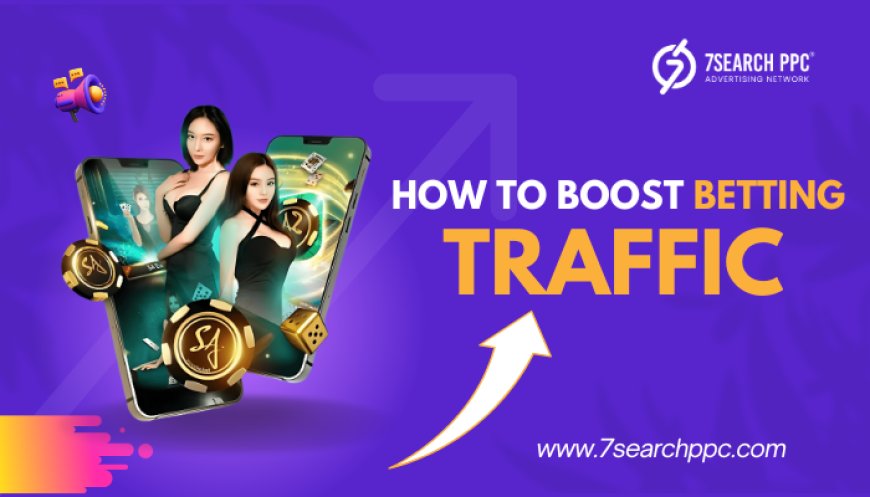 Effective Tips to Increase Betting Traffic and Conversions