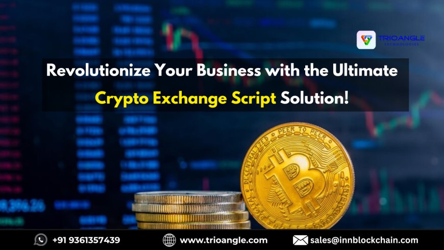 Revolutionize Your Business with the Ultimate Crypto Exchange Script Solution!