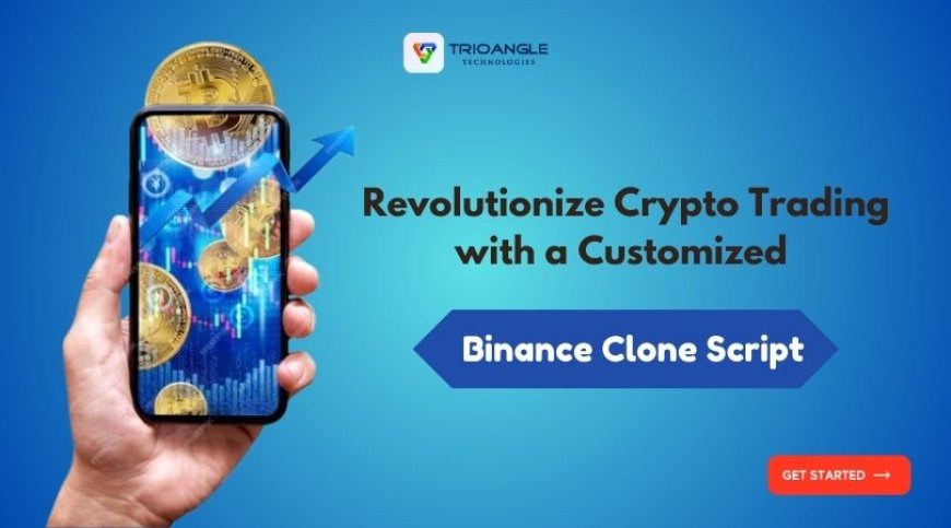 Revolutionize Crypto Trading with a Customized Binance Clone Script