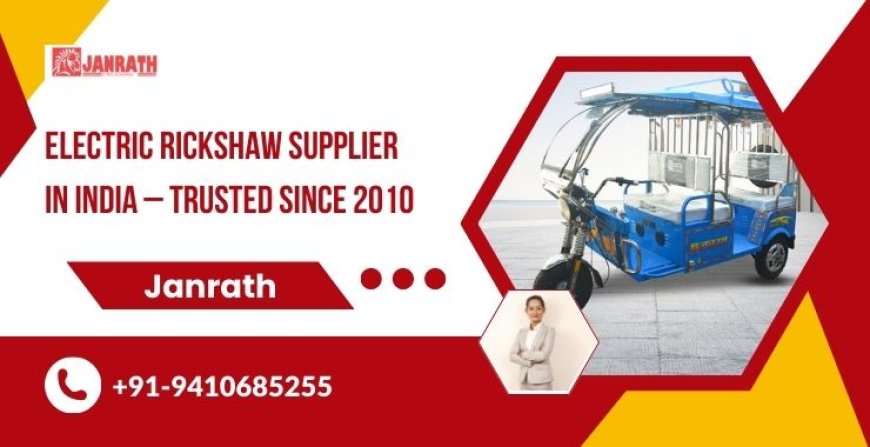 Electric Rickshaw Supplier in India – Trusted Since 2010