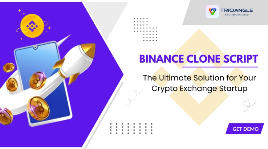 Why Binance Clone Script is the Ultimate Solution for Your Crypto Exchange Startup